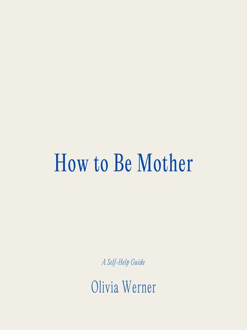 Title details for How to Be Mother by Olivia Werner - Wait list
